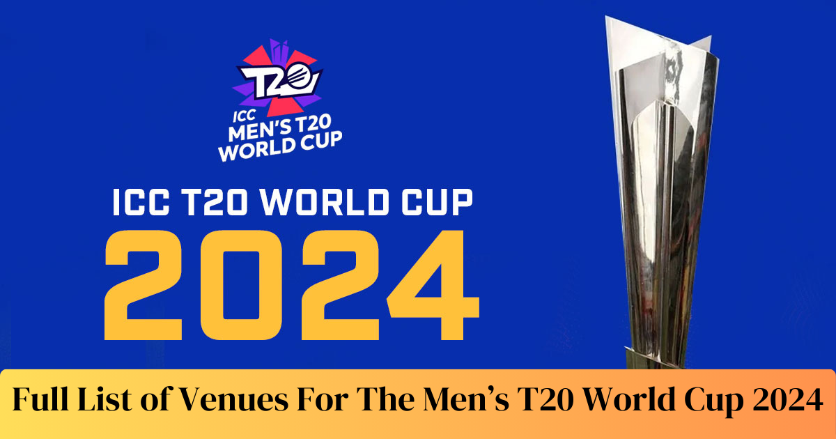 Full List of Venues For The Men’s T20 World Cup 2024