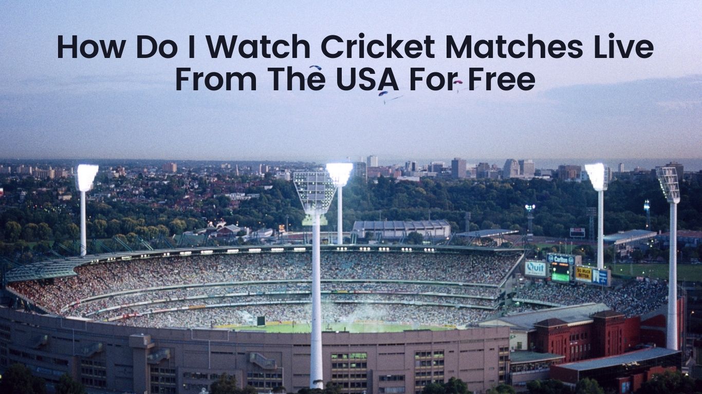 How do I watch cricket matches live from the USA (for free)