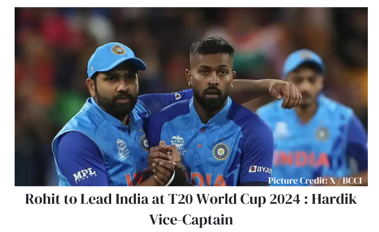 Rohit to Lead India at T20 World Cup 2024 : Hardik Vice-Captain